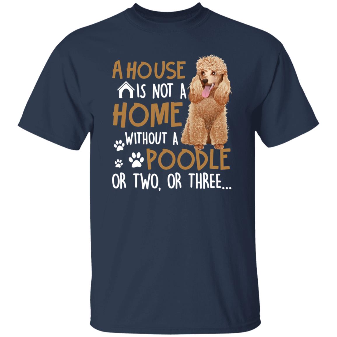 A house is not a home without a poodle Unisex t-shirt gift black navy dark heather-Family-Gift-Planet