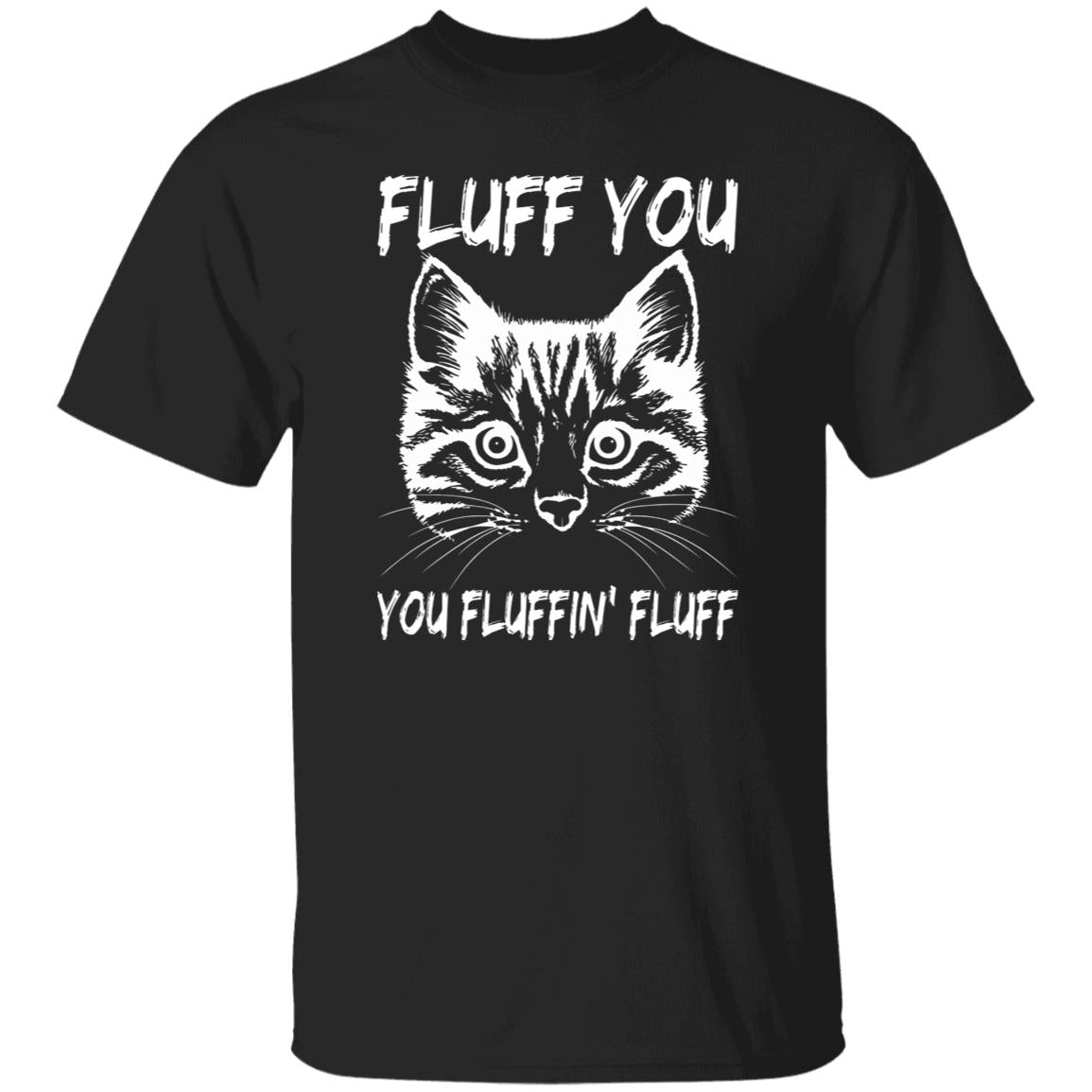 Fluff you You fluffin fluff T-Shirt gift funny sarcastic Cat mom Unisex Tee Black Navy Dark Heather-Family-Gift-Planet