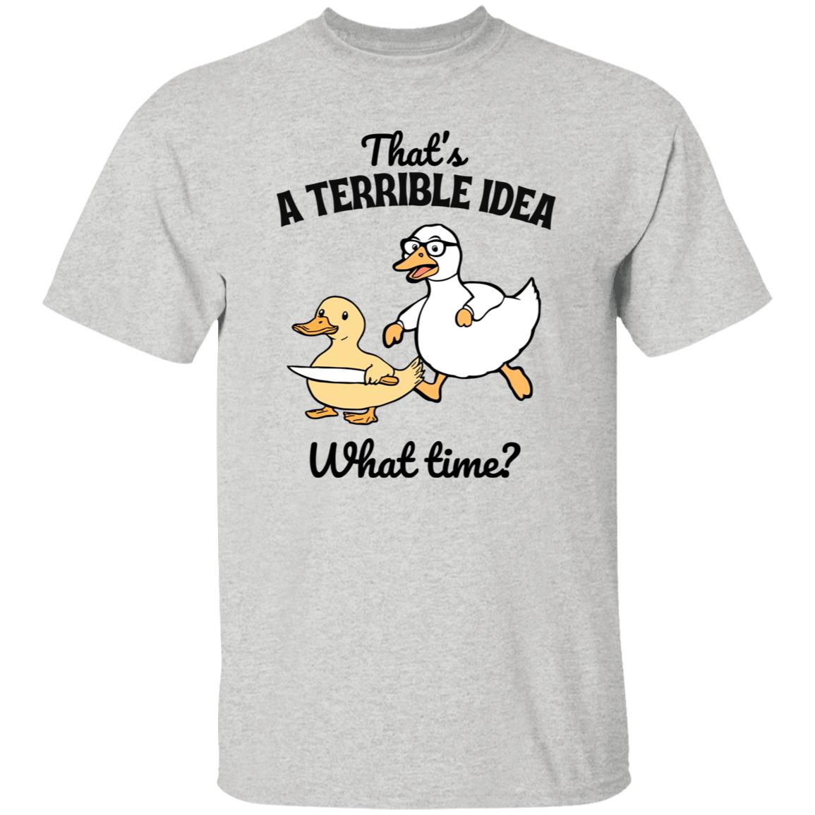 Funny Duck T-Shirt - 'That's a Terrible Idea, What Time?' Graphic Tee - Humor Gift for Men & Women-Family-Gift-Planet