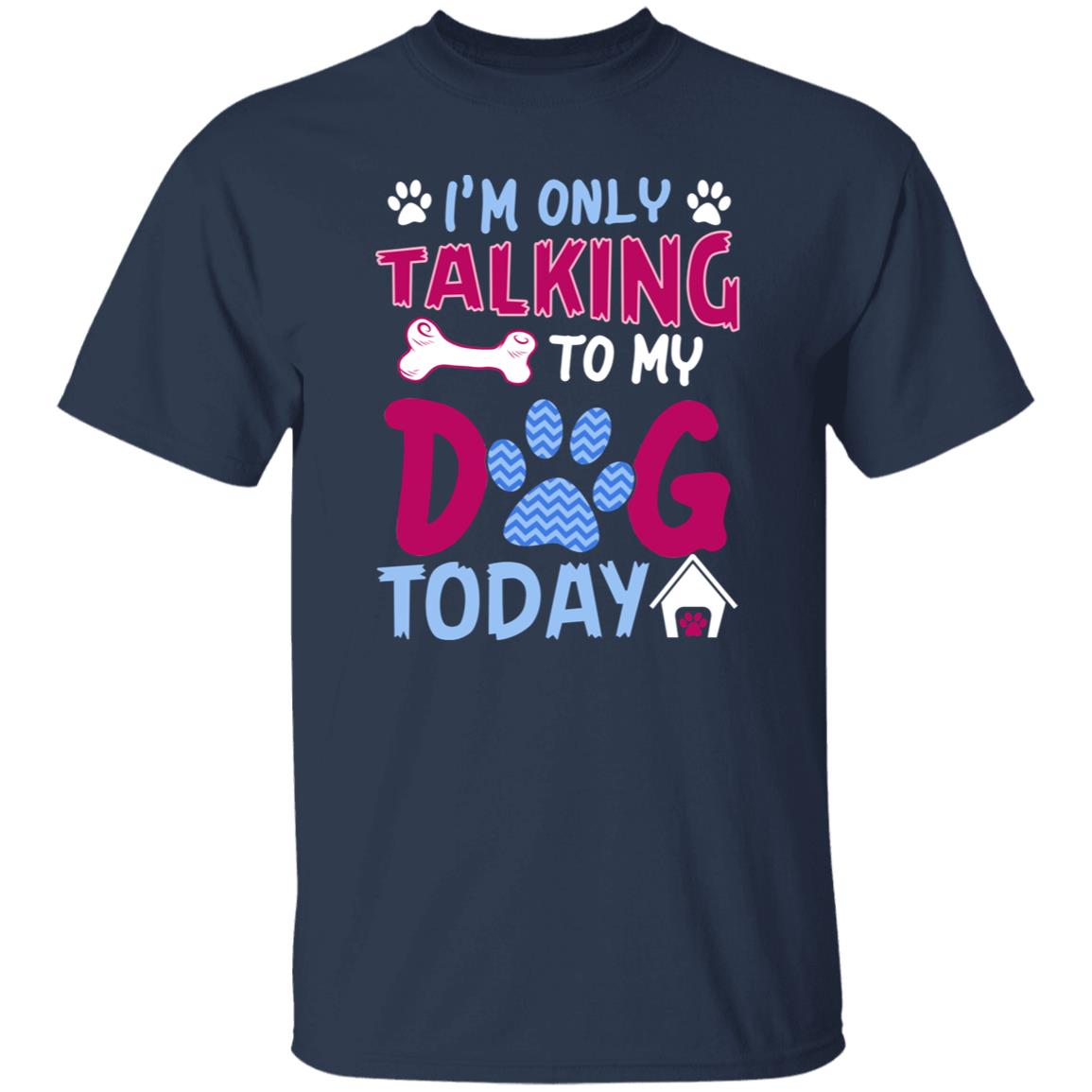 I'm only talking to my dog today Unisex t-shirt gift black navy dark heather-Family-Gift-Planet