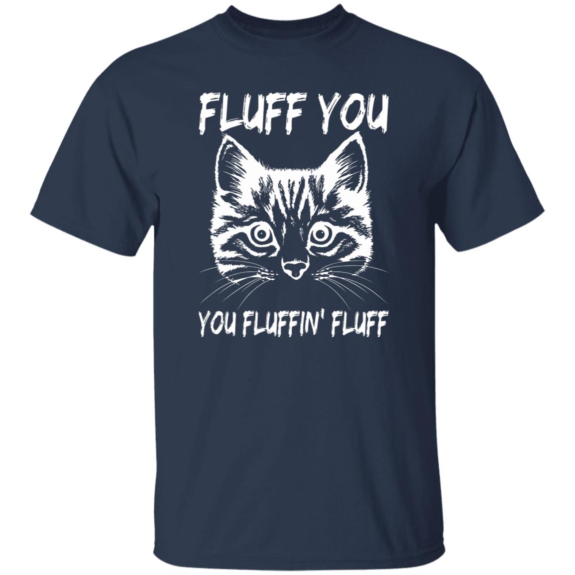 Fluff you You fluffin fluff T-Shirt gift funny sarcastic Cat mom Unisex Tee Black Navy Dark Heather-Family-Gift-Planet