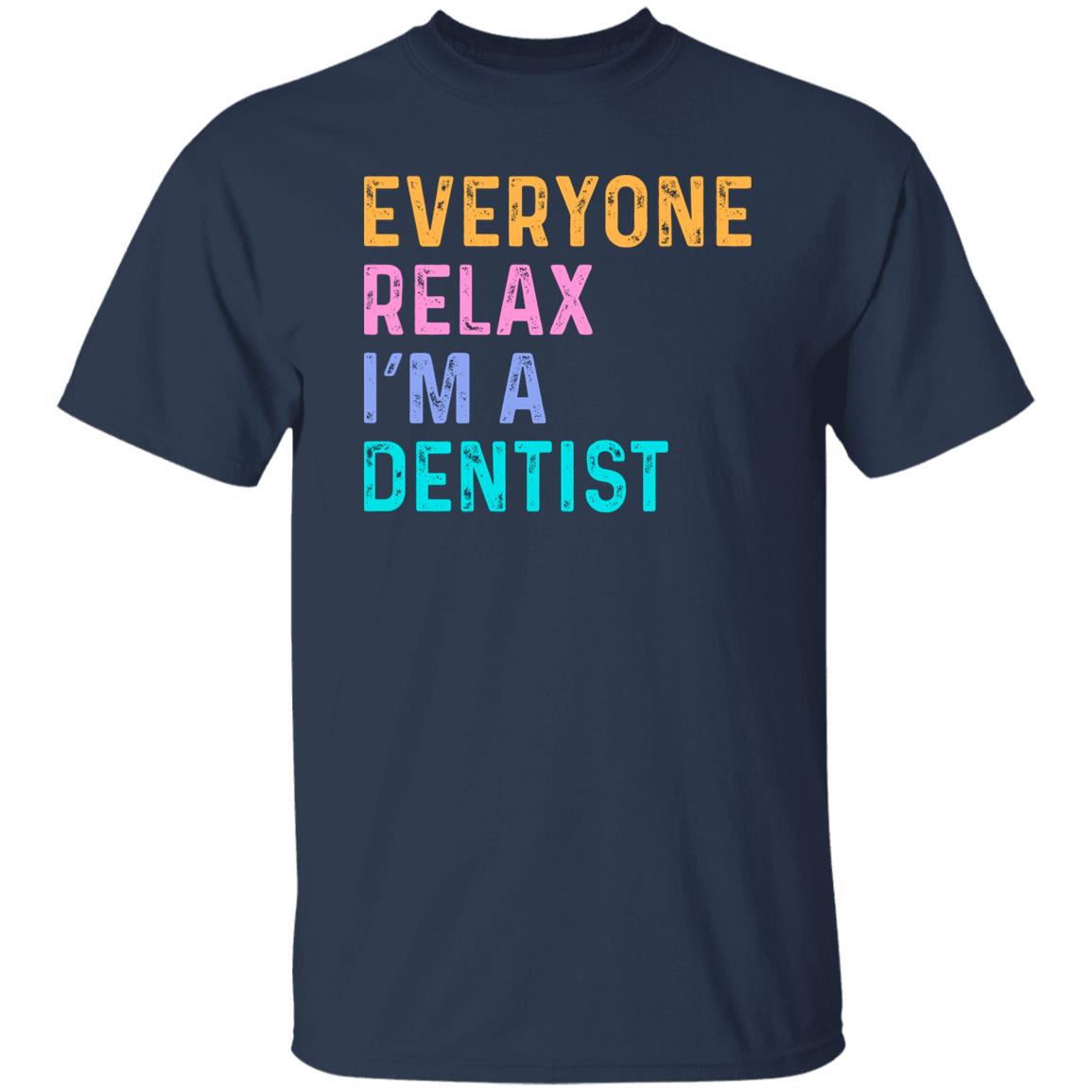 Funny Dentist T-Shirt Orthodontist Everyone relax I'm a dentist Unisex tee Black Navy Dark Heather-Family-Gift-Planet