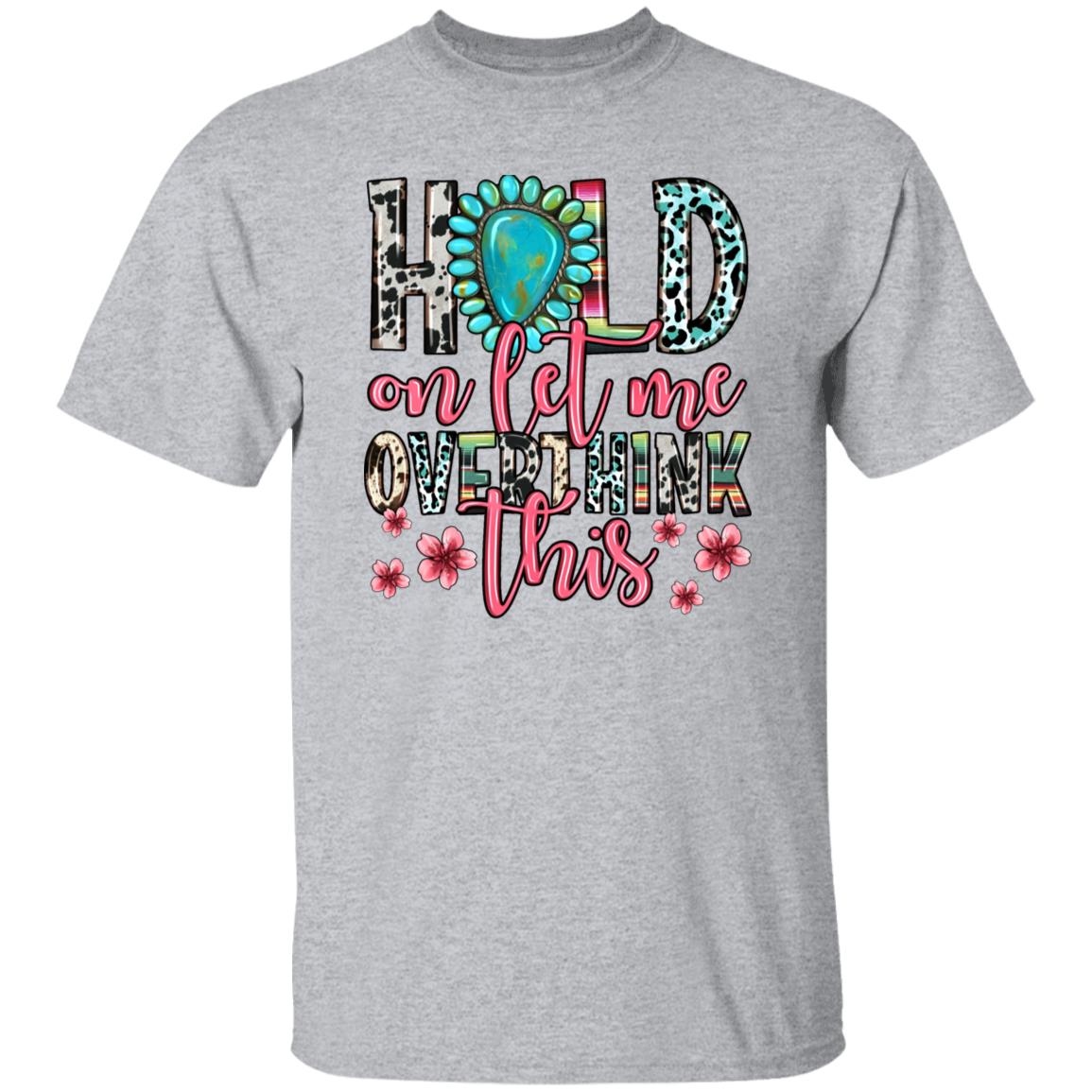 Hold on let me overthink this T-Shirt gift Funny sarcastic quote Unisex tee Sand White Sport Grey-Family-Gift-Planet