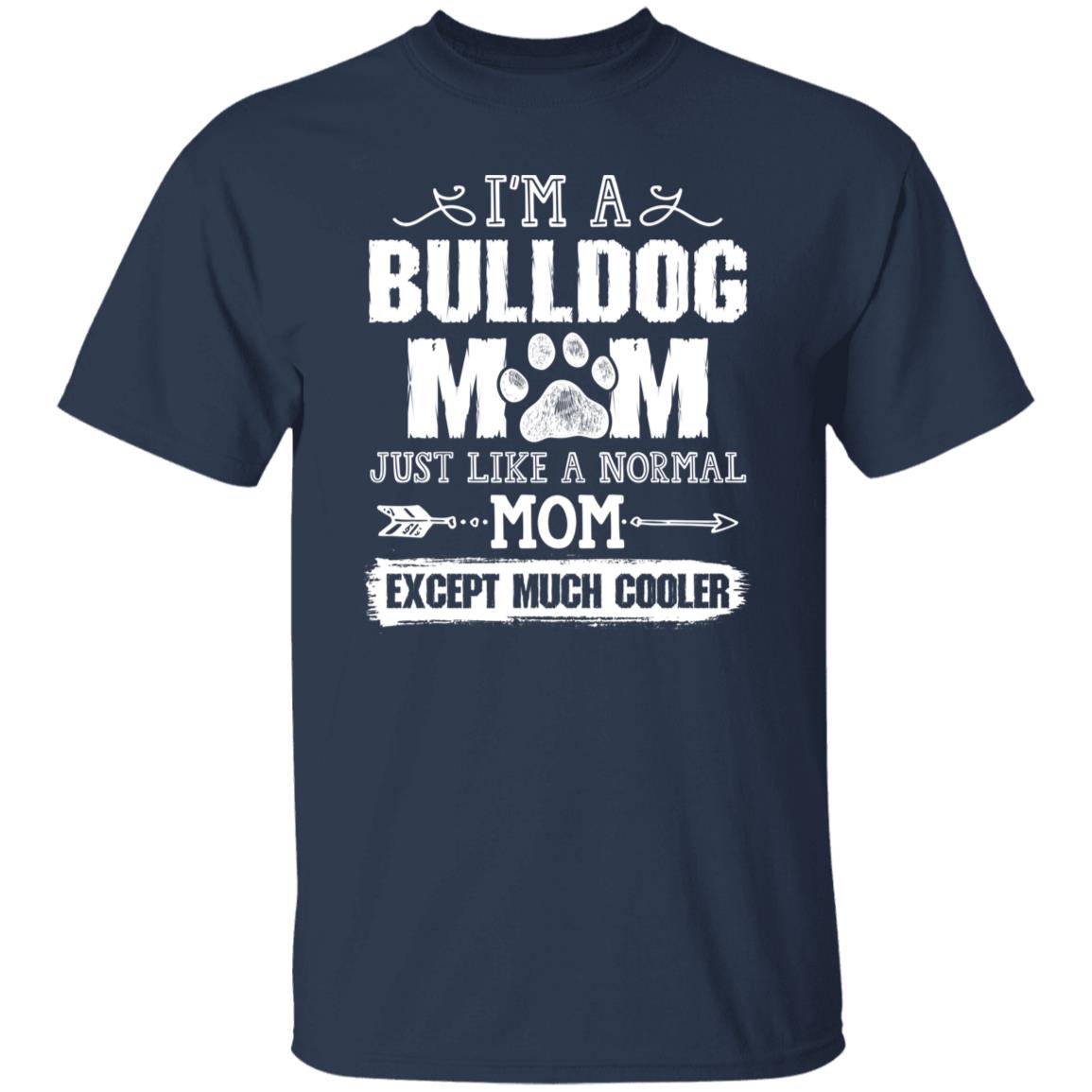 Bulldog Mom T-Shirt gift Just like a normal mom except much cooler Dog mom Unisex tee Black Navy Dark Heather-Family-Gift-Planet