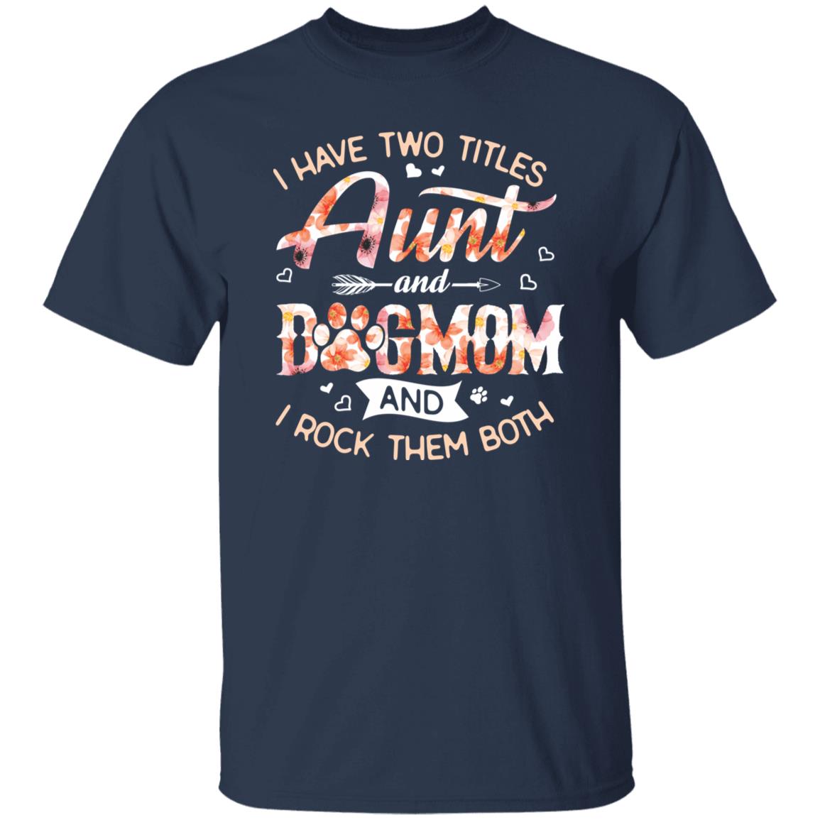 Aunt and Dogmom T-Shirt gift I have two titles Auntie Dog mama Unisex tee Black Navy Dark Heather-Family-Gift-Planet