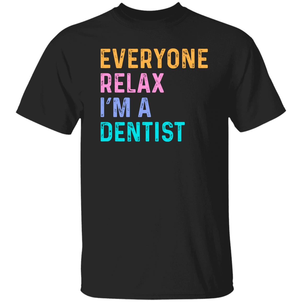 Funny Dentist T-Shirt Orthodontist Everyone relax I'm a dentist Unisex tee Black Navy Dark Heather-Family-Gift-Planet
