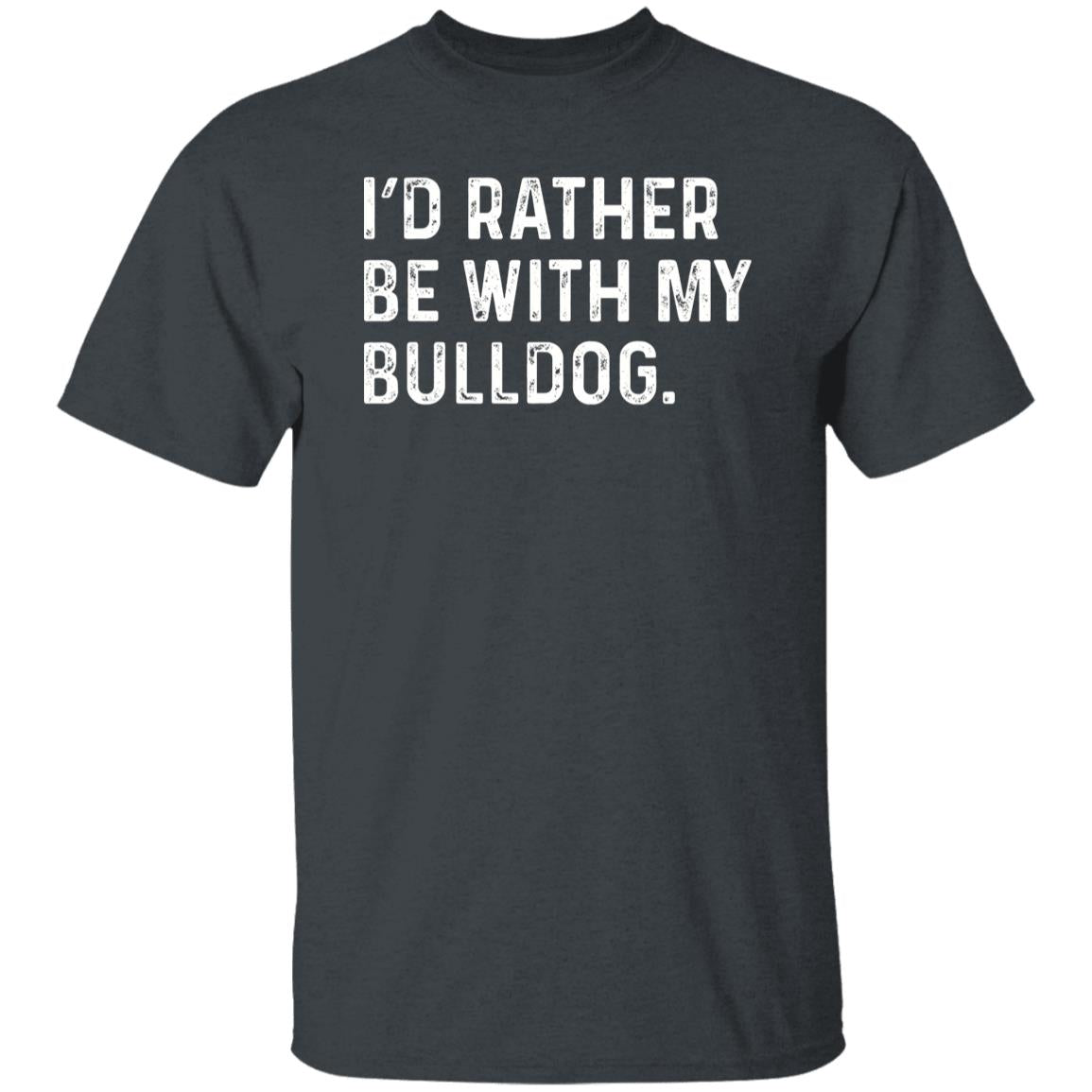 I'd rather be with my Bulldog Unisex T-shirt Bulldog owner tee Black Navy Dark Heather-Dark Heather-Family-Gift-Planet