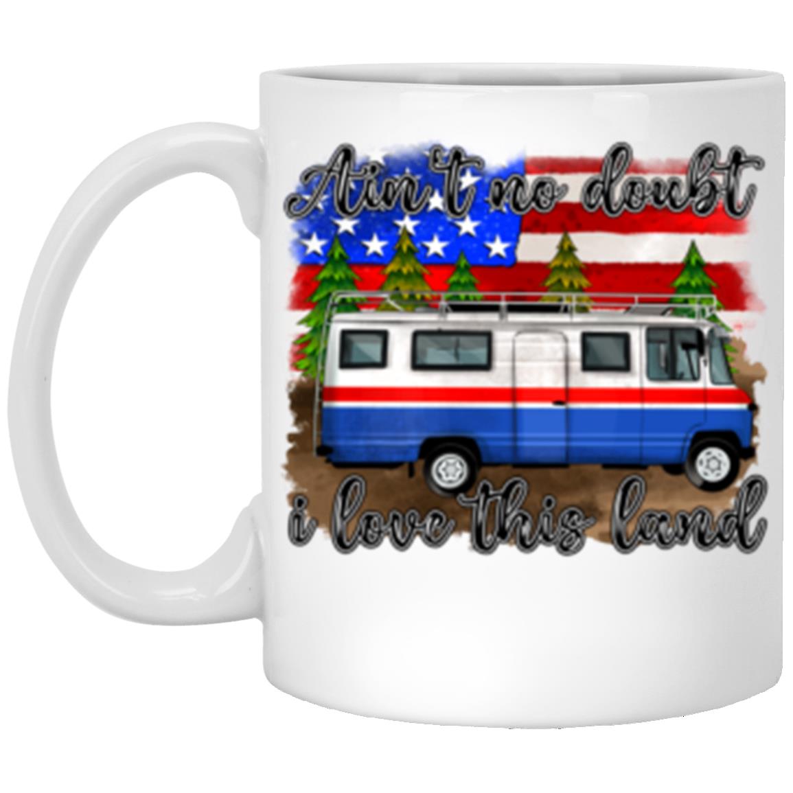 Ain't no doubt i love this land 11oz White Mug gift American flag patriotic camper coffee cup-Family-Gift-Planet