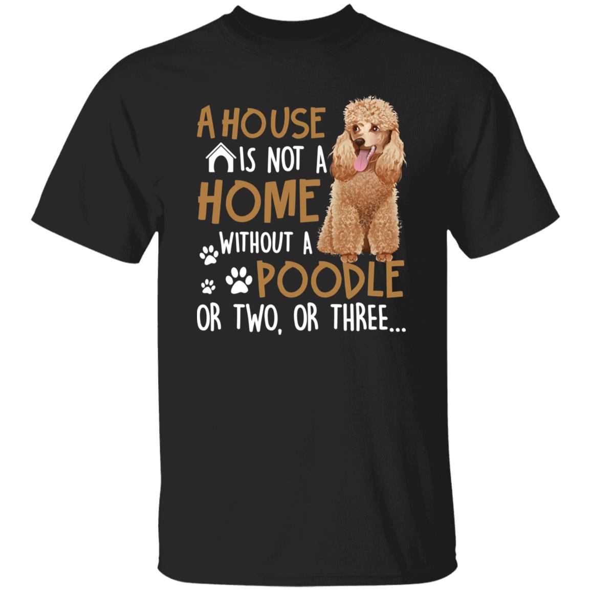 A house is not a home without a poodle Unisex t-shirt gift black navy dark heather-Family-Gift-Planet