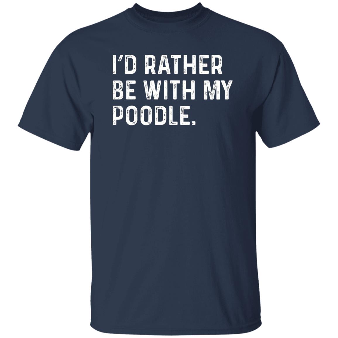 I'd rather be with my Poodle Unisex T-shirt Poodle owner tee Black Navy Dark Heather-Navy-Family-Gift-Planet