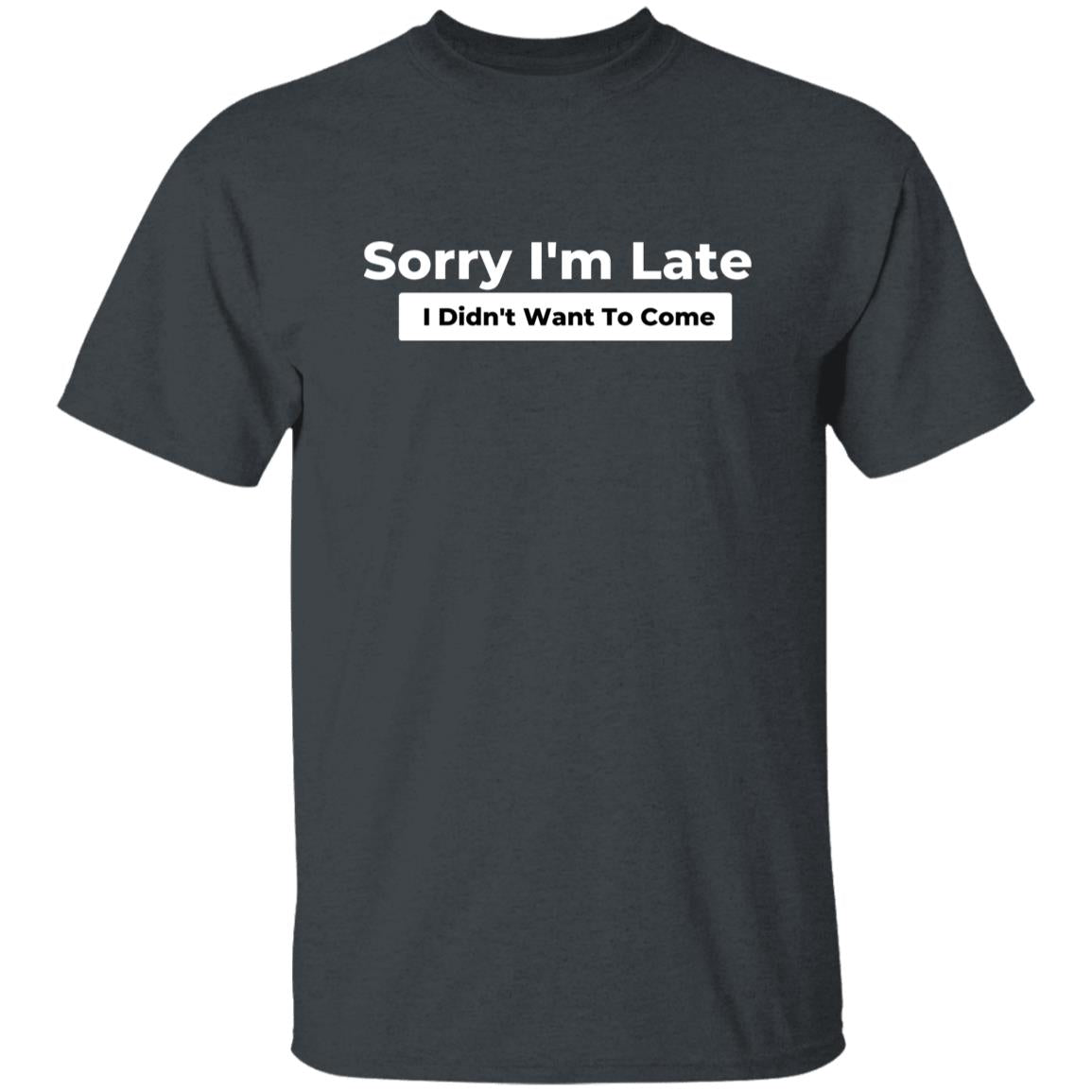 Sorry I'm late I didn't want to come Unisex Tshirt Black Dark Heather Navy-Dark Heather-Family-Gift-Planet