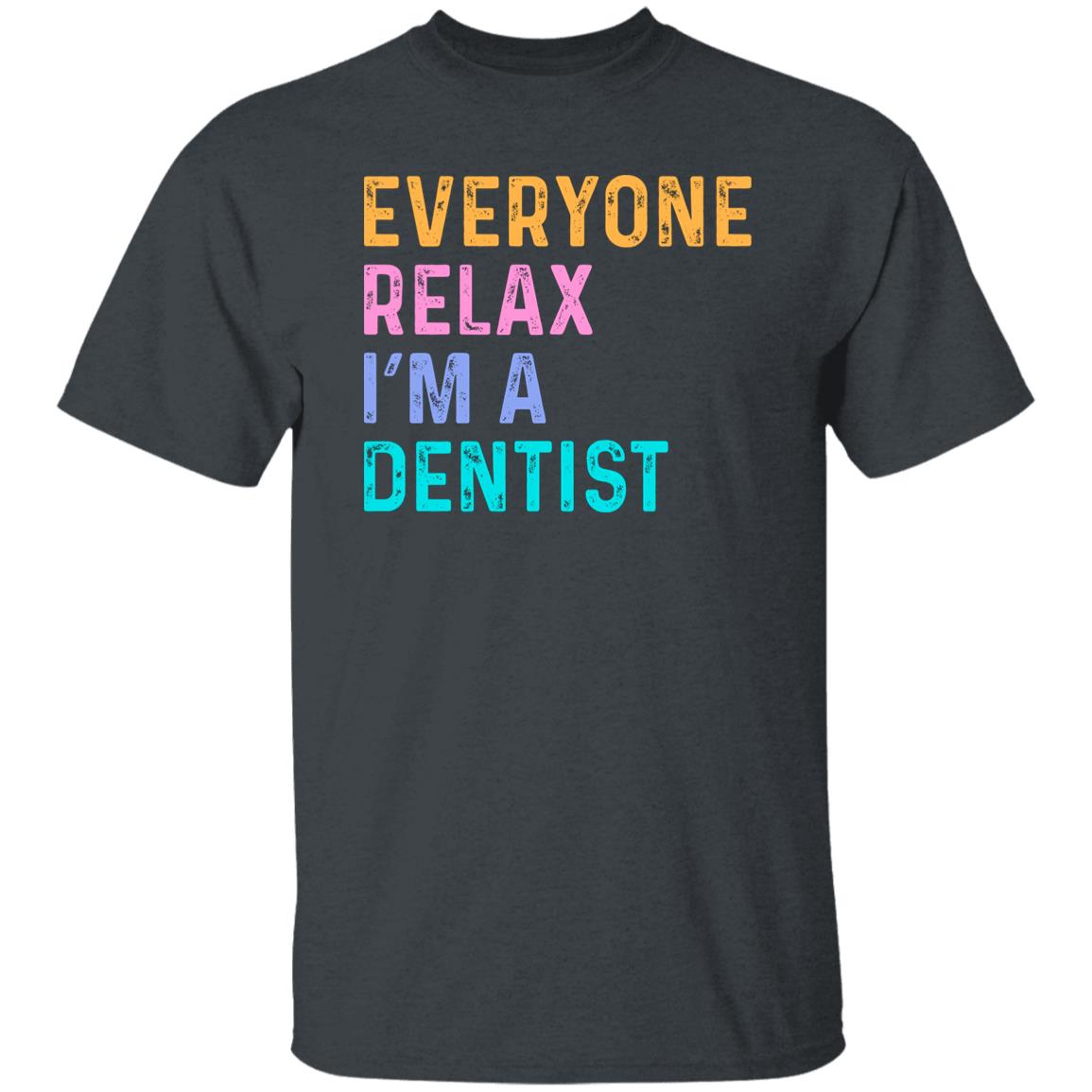 Funny Dentist T-Shirt Orthodontist Everyone relax I'm a dentist Unisex tee Black Navy Dark Heather-Family-Gift-Planet