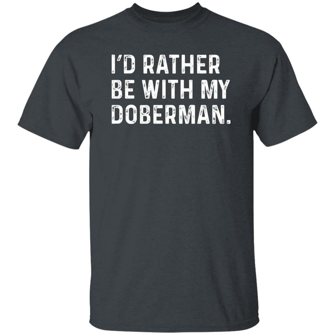 I'd rather be with my Doberman Unisex T-shirt Doberman owner tee Black Navy Dark Heather-Dark Heather-Family-Gift-Planet