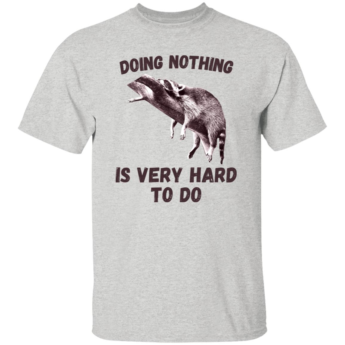 Cute Raccoon Graphic Tee – 'Doing Nothing Is Very Hard to Do' – Funny Unisex T-Shirt-Family-Gift-Planet