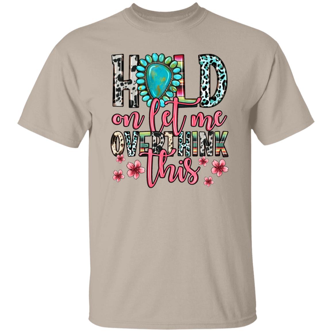 Hold on let me overthink this T-Shirt gift Funny sarcastic quote Unisex tee Sand White Sport Grey-Family-Gift-Planet