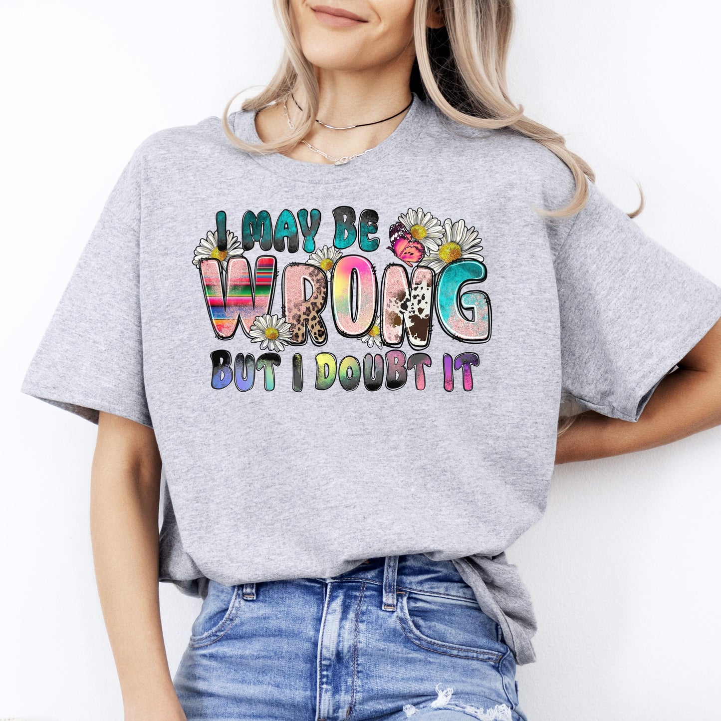 I may be wrong but I doubt it T-Shirt flowers Funny sarcastic Unisex Tee Sand White Sport Grey-Sport Grey-Family-Gift-Planet