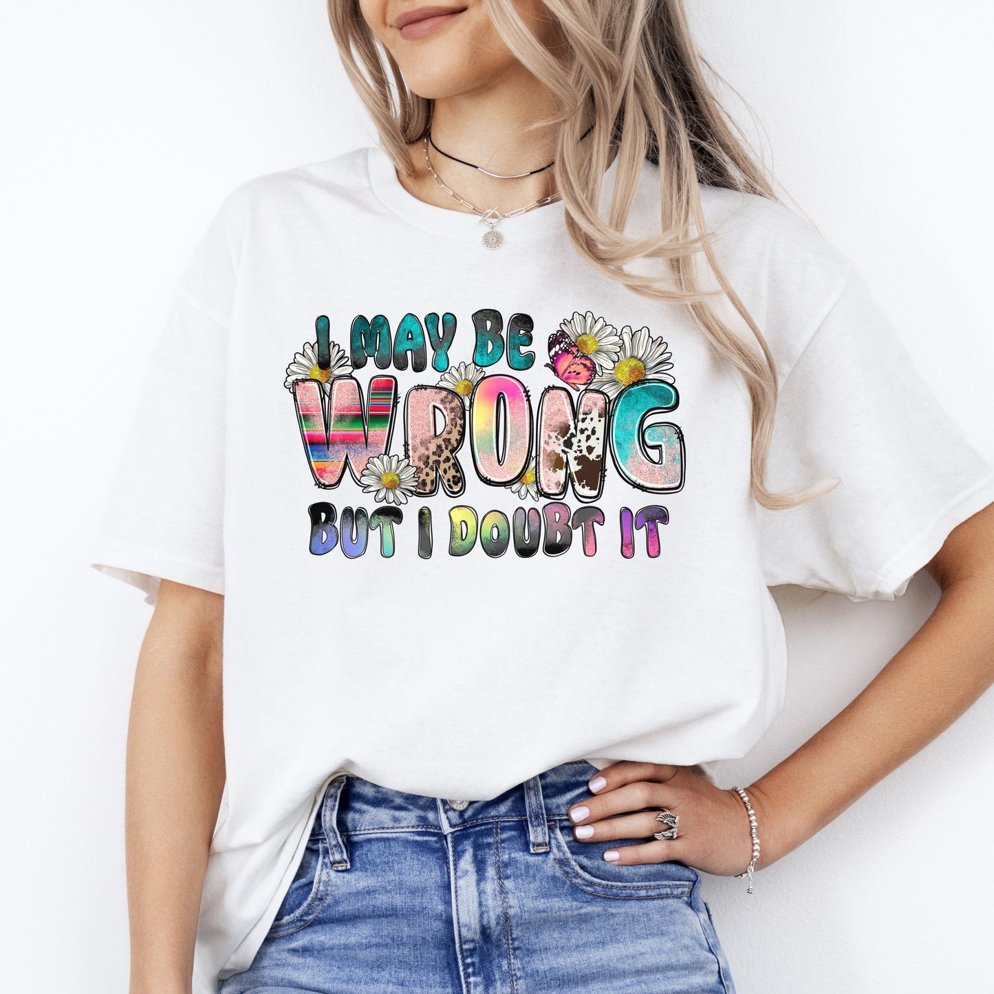 I may be wrong but I doubt it T-Shirt flowers Funny sarcastic Unisex Tee Sand White Sport Grey-White-Family-Gift-Planet