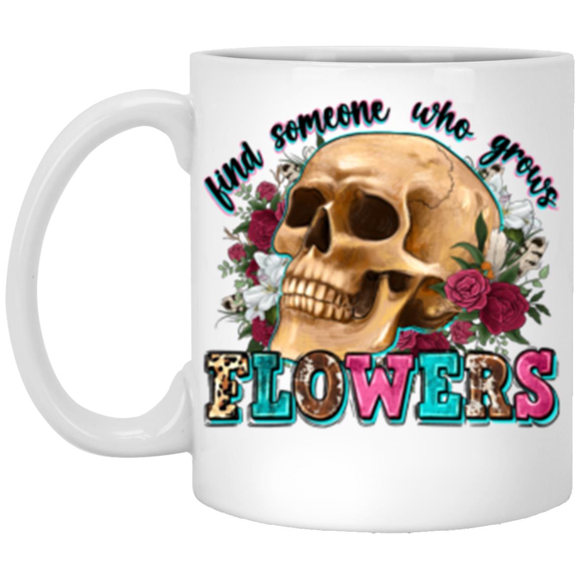 Find someone who grows flowers 11oz White Mug gift floral skull cup-White-Family-Gift-Planet