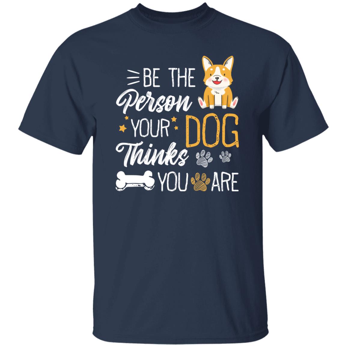 Be the person your dog thinks you are Unisex t-shirt gift black navy dark heather-Family-Gift-Planet