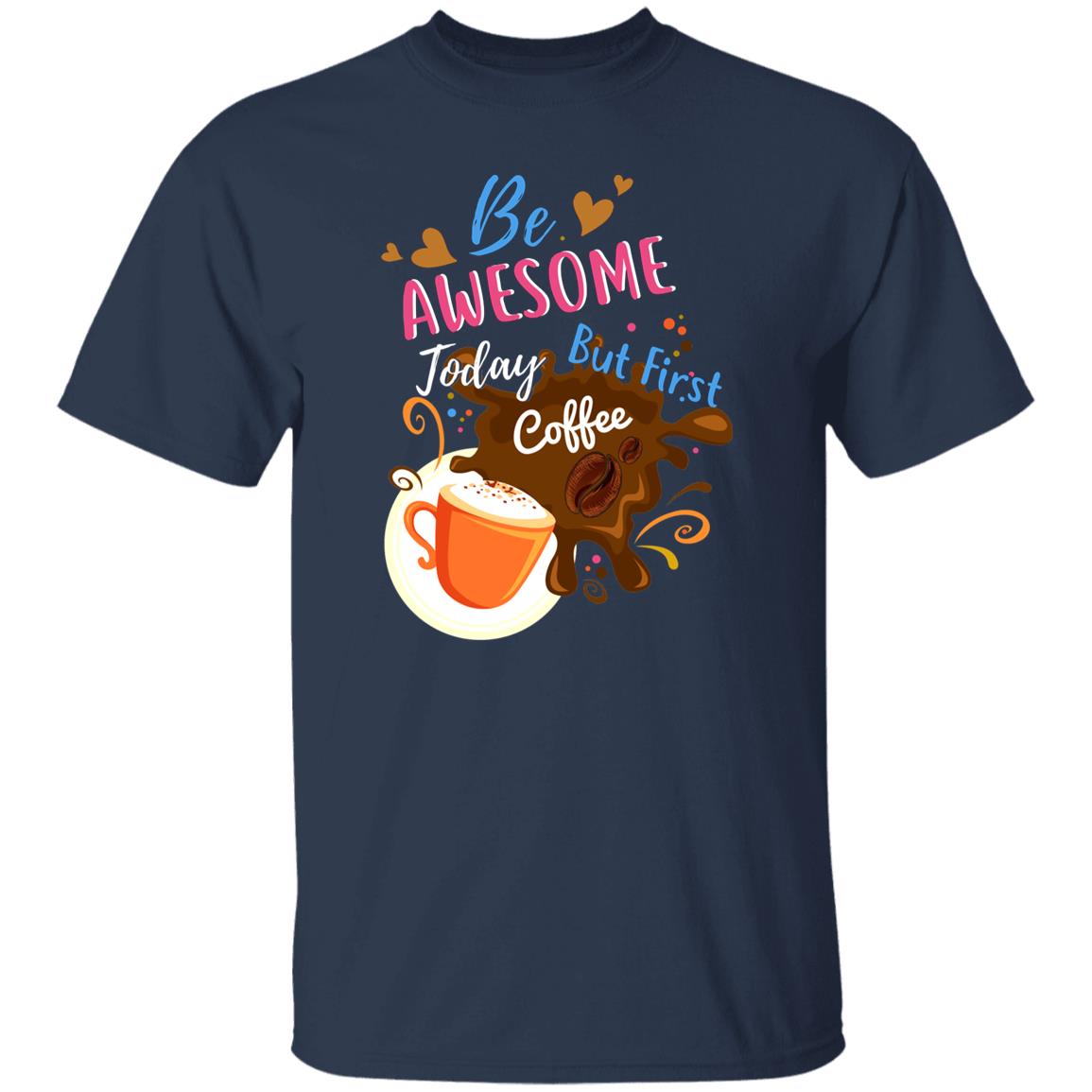 Be awesome today but first coffee Unisex shirt gift black navy dark heather-Navy-Family-Gift-Planet