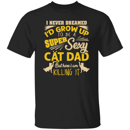 Sexy Cat Dad T-Shirt gift I never dream to be Cat dad Unisex Tee Black Navy Dark Heather-Black-Family-Gift-Planet