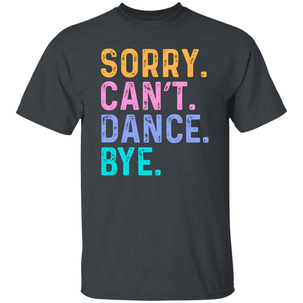 Dance lover Unisex t-shirt Sorry Can't Dance Bye tee black dark heather-Family-Gift-Planet
