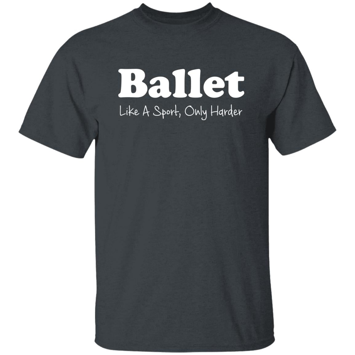 Ballet like a sport only harder Unisex Shirt S-2XL Dark Heather-Dark Heather-Family-Gift-Planet