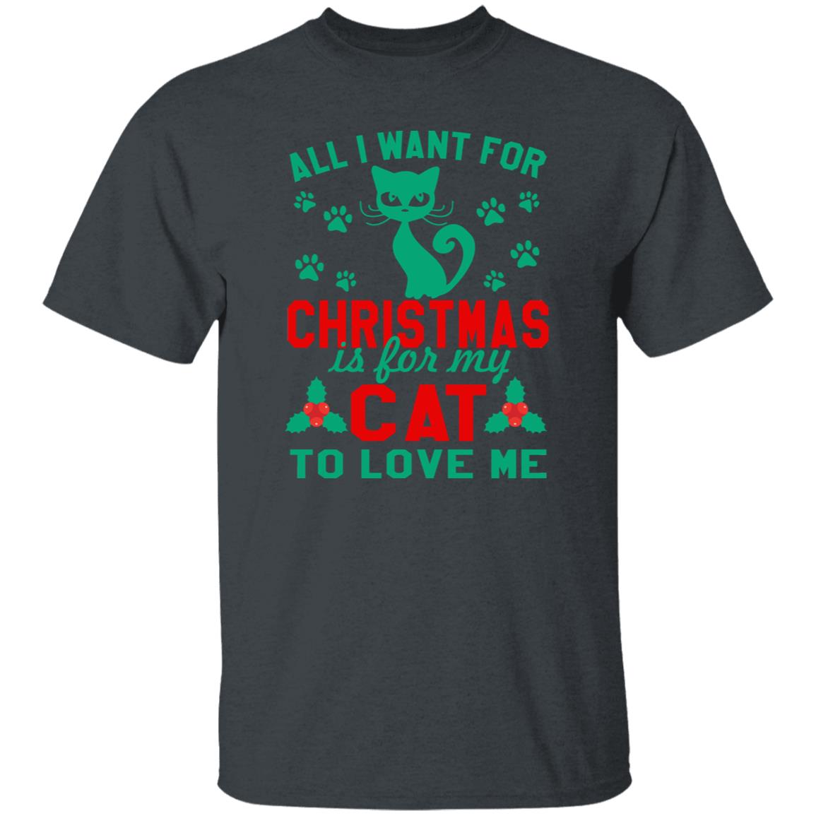 All I want for Christmas is for my Cat to love me T-Shirt gift Funny Cat mom Unisex Tee Black Navy Dark Heather-Family-Gift-Planet