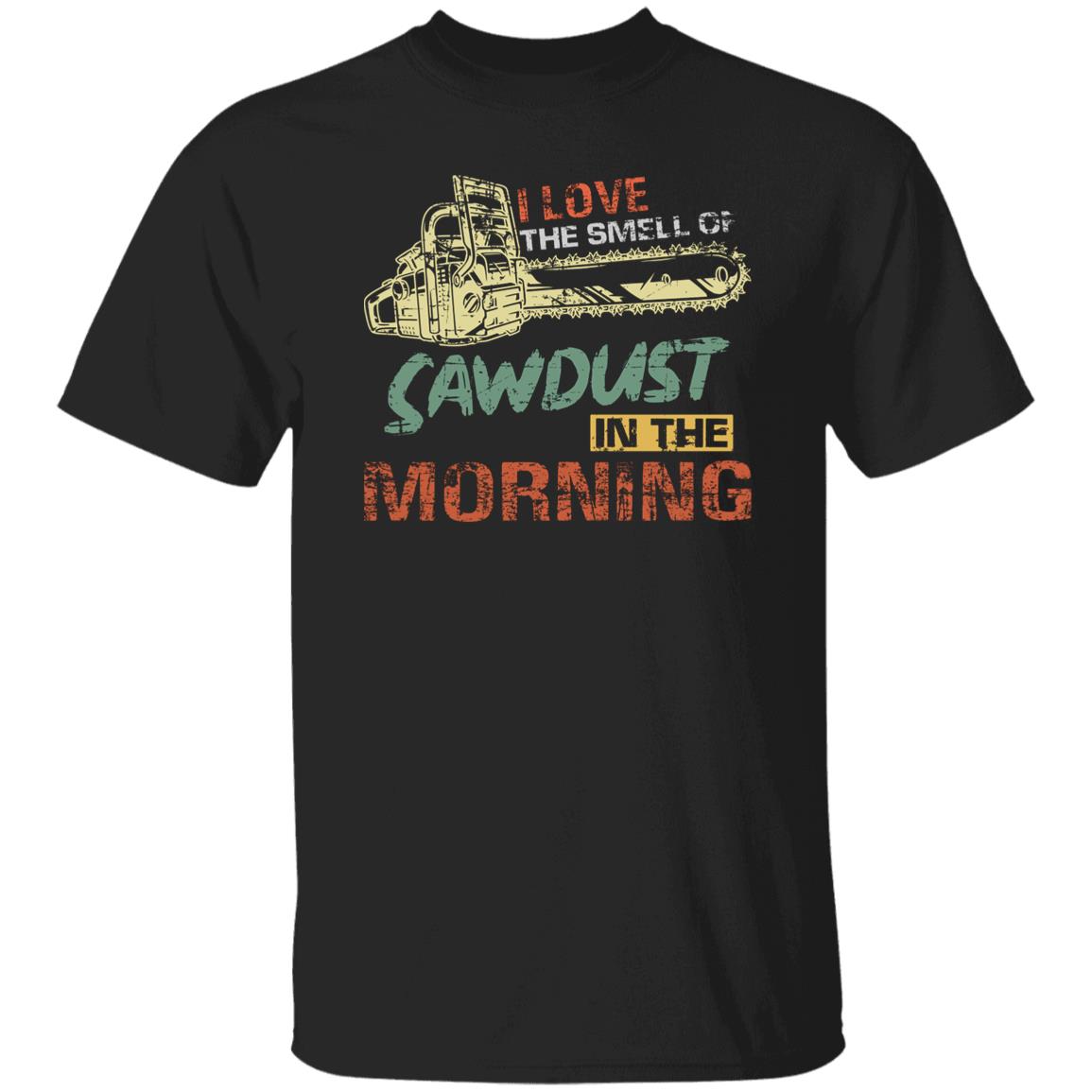 Lumberjack shirt I love the smell of sawdust in the morning tee-Family-Gift-Planet