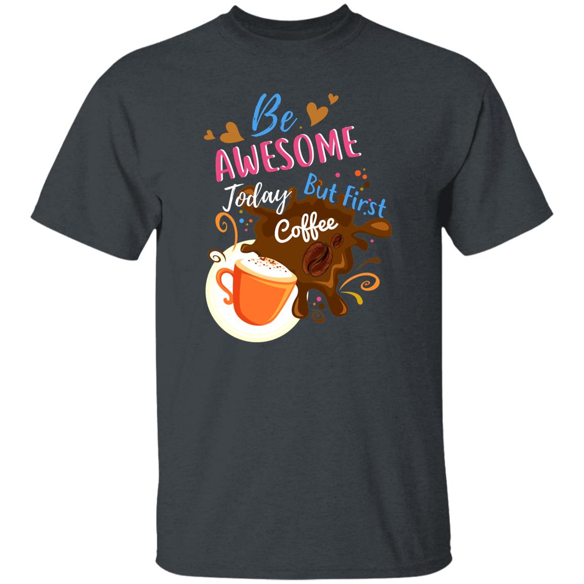 Be awesome today but first coffee Unisex shirt gift black navy dark heather-Dark Heather-Family-Gift-Planet