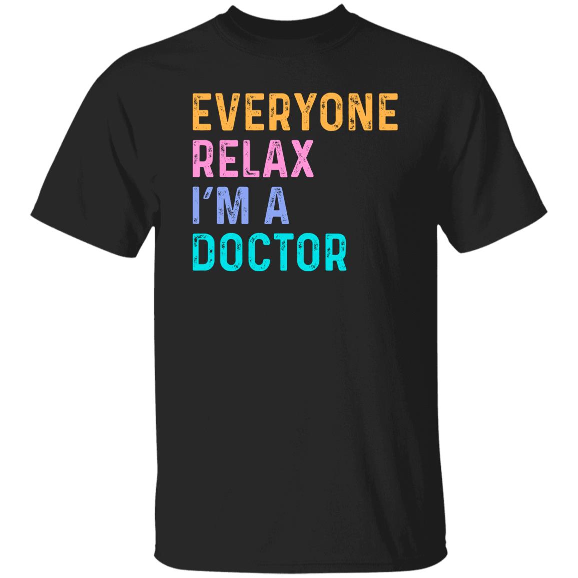 Funny Doctor T-Shirt Medical Doctor Everyone relax I'm a doctor Unisex tee Black Navy Dark Heather-Family-Gift-Planet