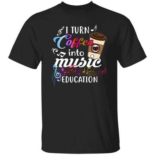 Music teacher coffee lover Unisex shirt gift I turn coffee into music education-Black-Family-Gift-Planet