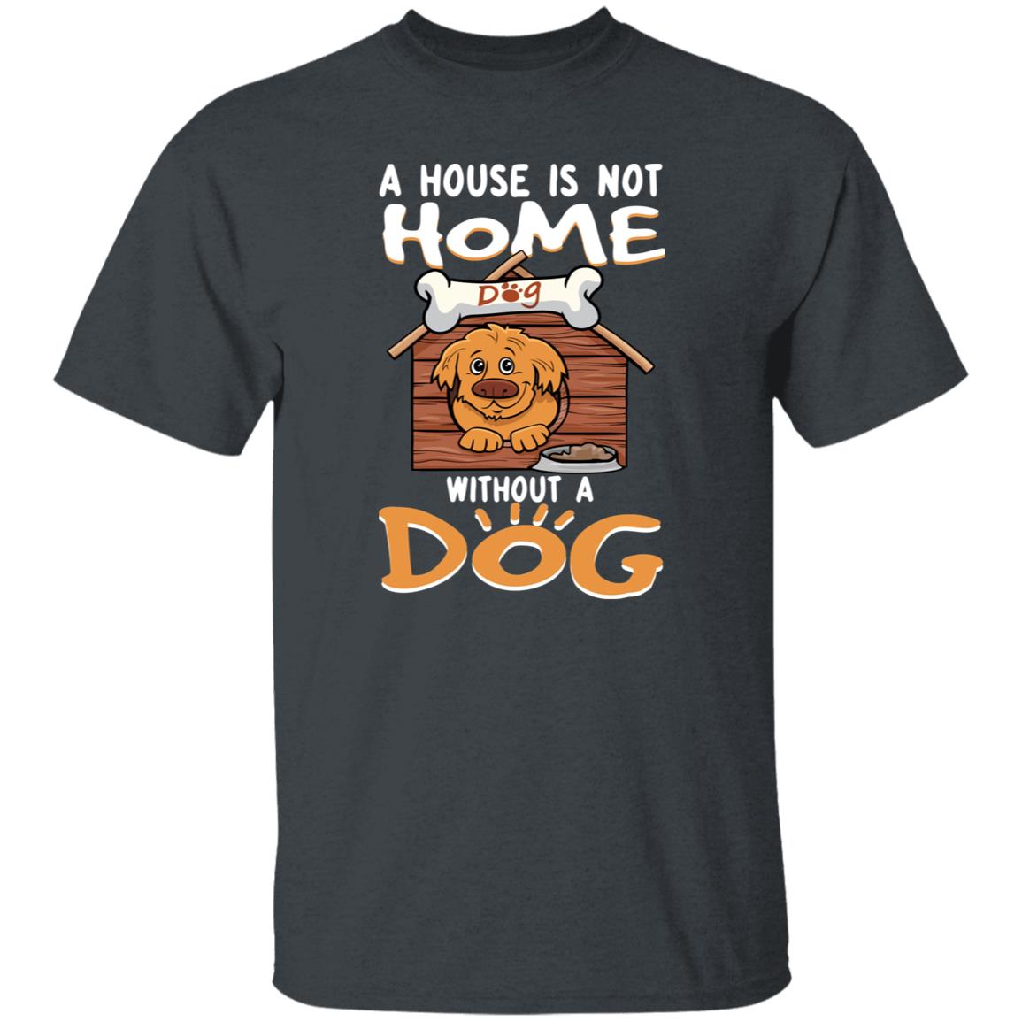 A house is not home without dog T-Shirt gift Dog mom Unisex tee Black Navy Dark Heather-Family-Gift-Planet