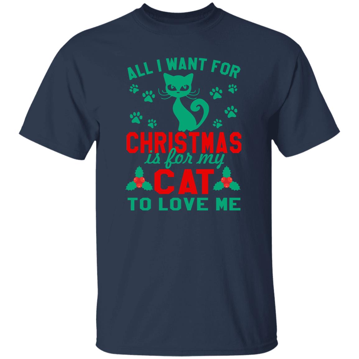 All I want for Christmas is for my Cat to love me T-Shirt gift Funny Cat mom Unisex Tee Black Navy Dark Heather-Family-Gift-Planet
