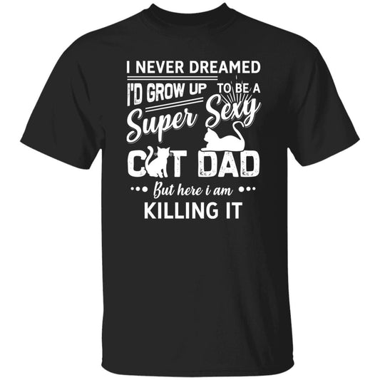 Super sexy cat dad T-Shirt gift Here I am killing it Cat dad Unisex Tee Black Navy Dark Heather-Black-Family-Gift-Planet