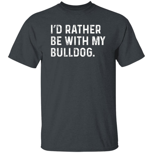I'd rather be with my Bulldog Unisex T-shirt Bulldog owner tee Black Navy Dark Heather-Dark Heather-Family-Gift-Planet