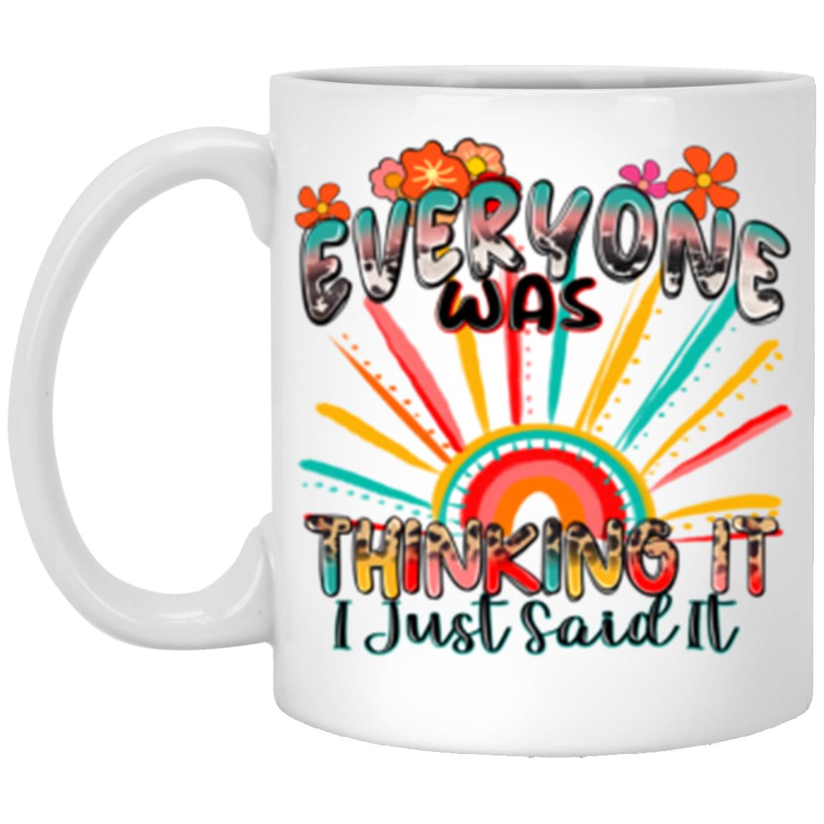 Everyone was thinking it I just said it 11oz White Mug gift Rising Sun speak out cup-White-Family-Gift-Planet