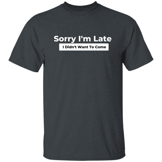 Sorry I'm late I didn't want to come Unisex Tshirt Black Dark Heather Navy-Dark Heather-Family-Gift-Planet