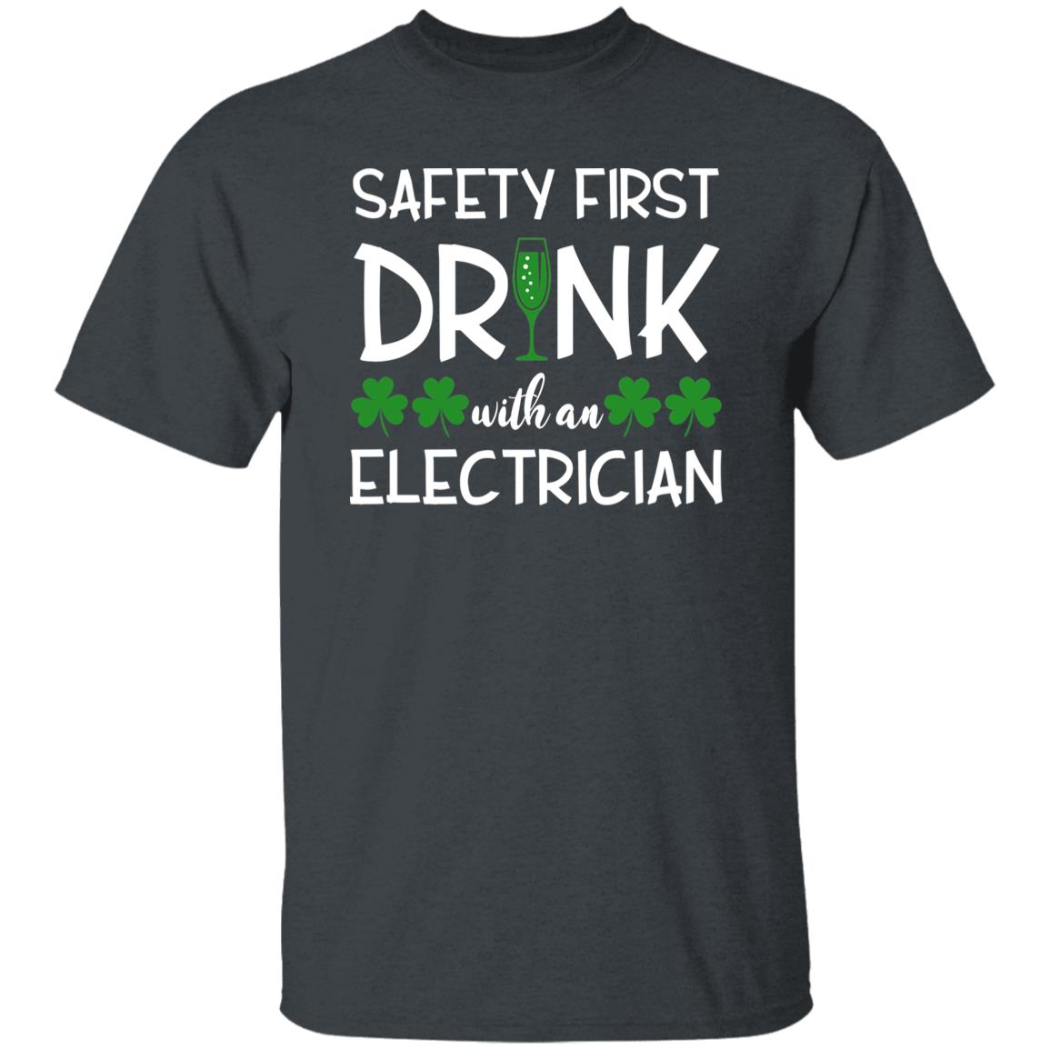 Safety first drink with an electrician St Patrick Day Unisex t-shirt 4XL 5XL 6XL-Dark Heather-Family-Gift-Planet