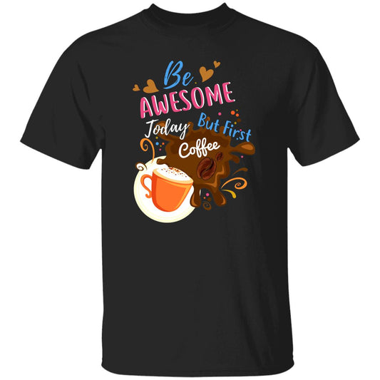 Be awesome today but first coffee Unisex shirt gift black navy dark heather-Black-Family-Gift-Planet