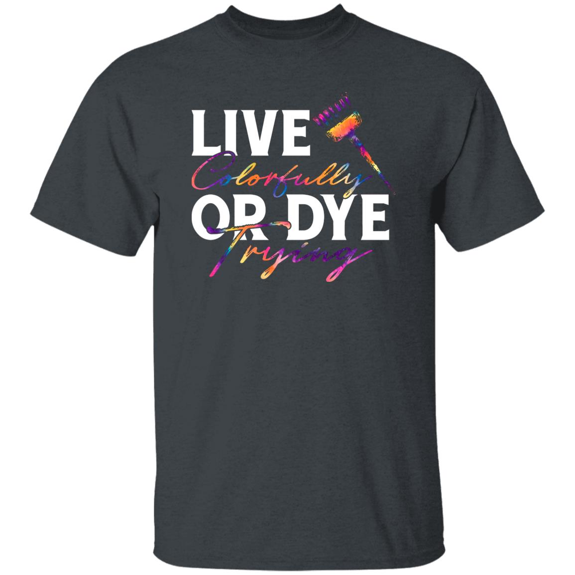 Live colorfully or dye trying Unisex T-shirt hairdresser haircutter tee black dark heather-Family-Gift-Planet