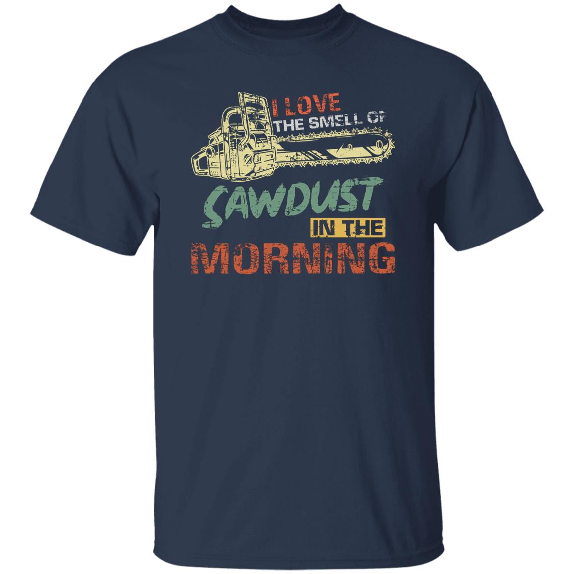 Lumberjack shirt I love the smell of sawdust in the morning tee-Navy-Family-Gift-Planet