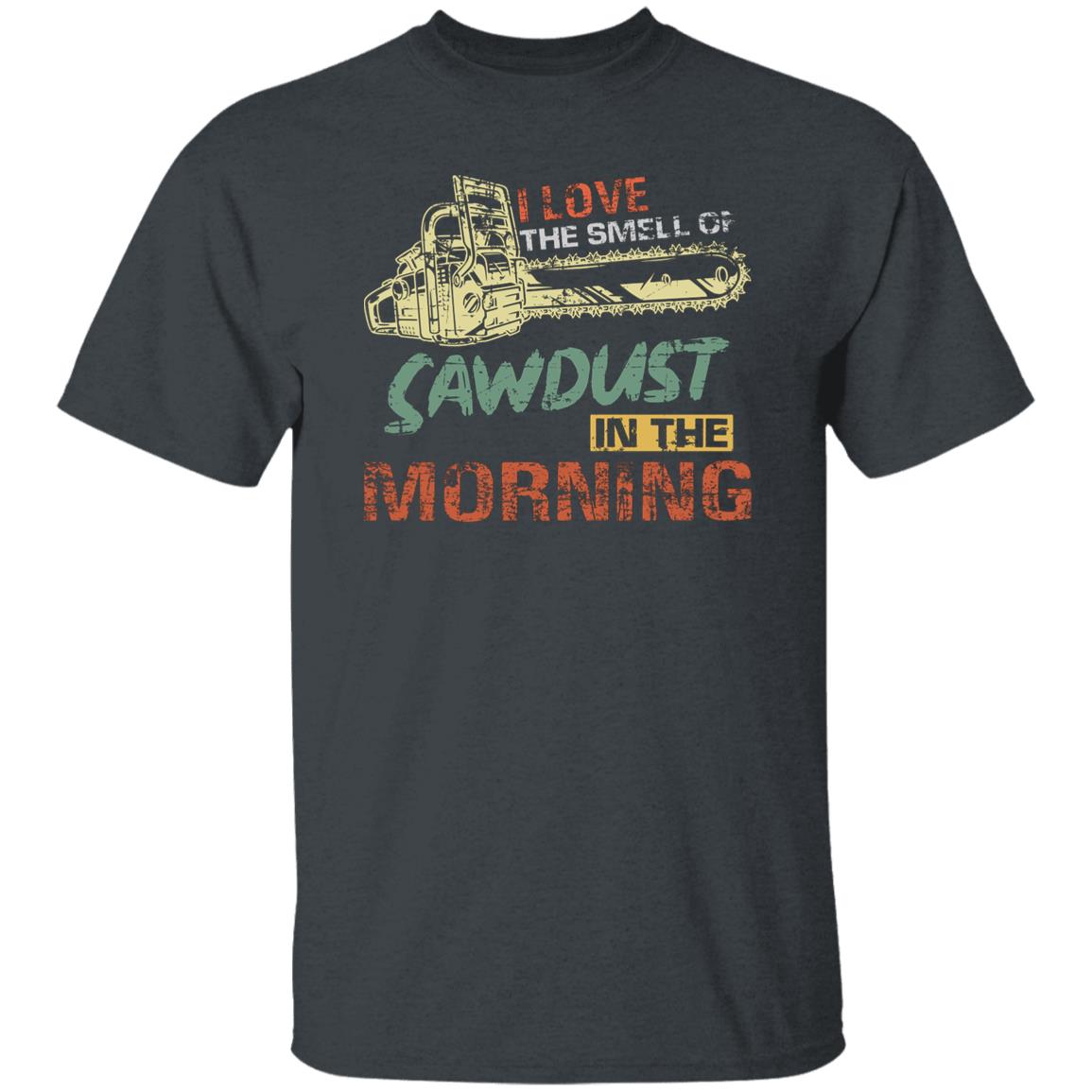 Lumberjack shirt I love the smell of sawdust in the morning tee-Dark Heather-Family-Gift-Planet