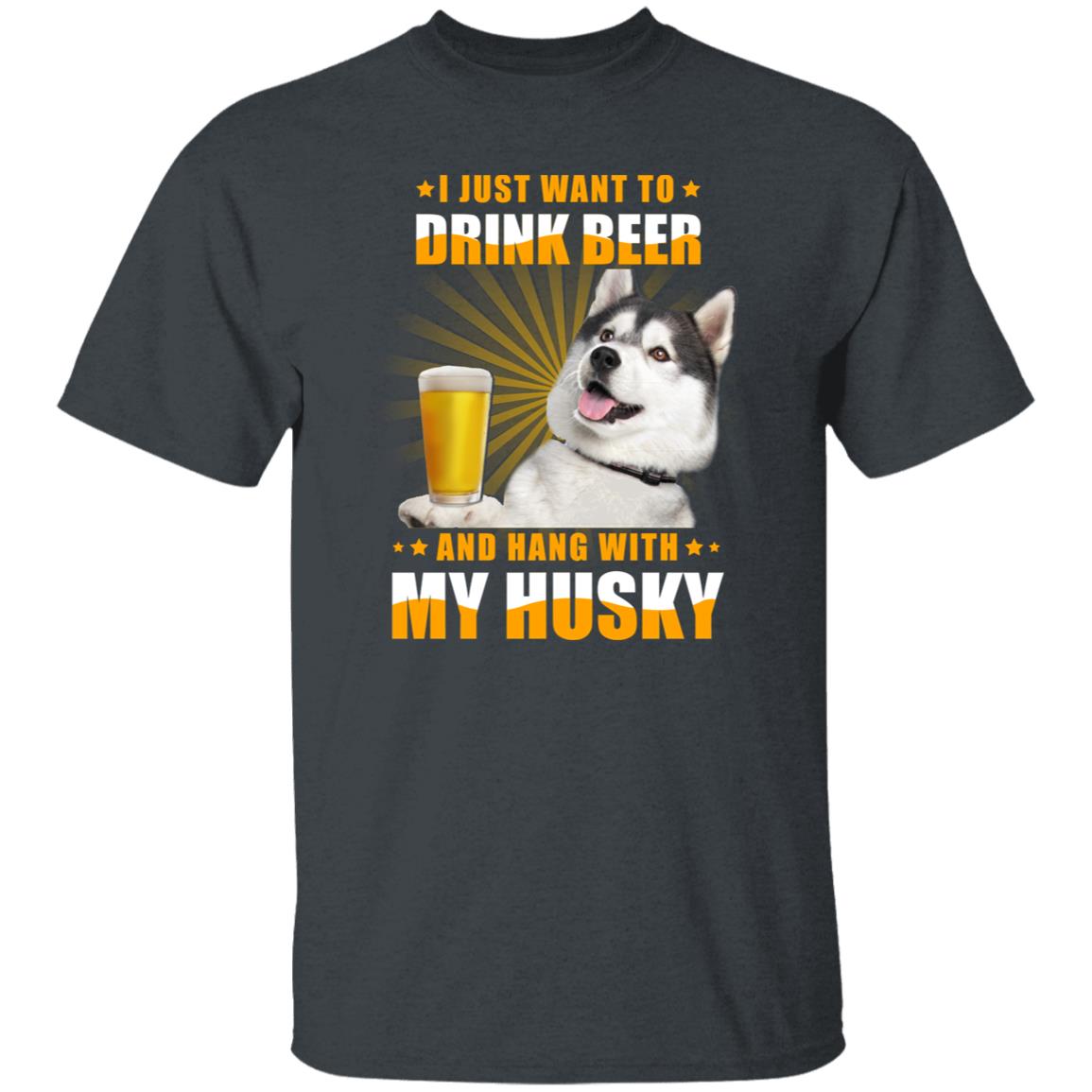 Husky owner T-Shirt gift I just want to drink beer Dog mom Unisex tee Black Navy Dark Heather-Dark Heather-Family-Gift-Planet