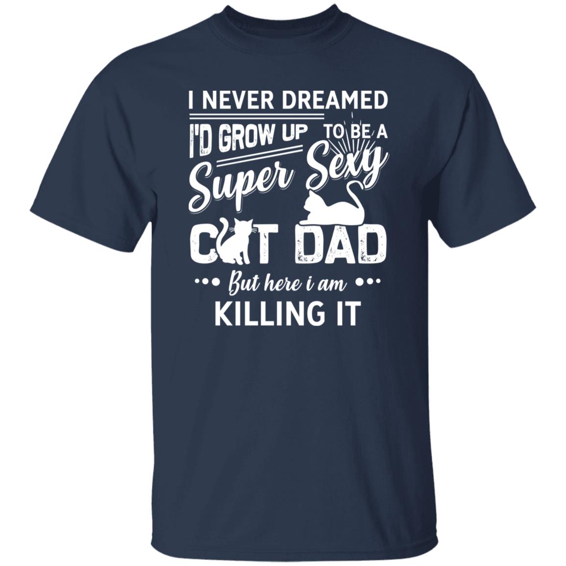Super sexy cat dad T-Shirt gift Here I am killing it Cat dad Unisex Tee Black Navy Dark Heather-Navy-Family-Gift-Planet