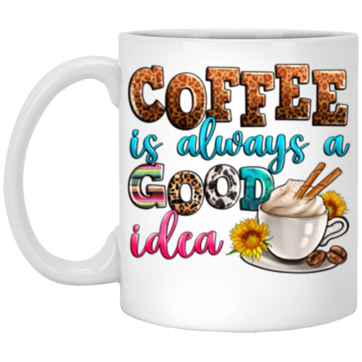 Coffee is always a good idea 11oz White Mug gift Morning coffee lover cup-White-Family-Gift-Planet