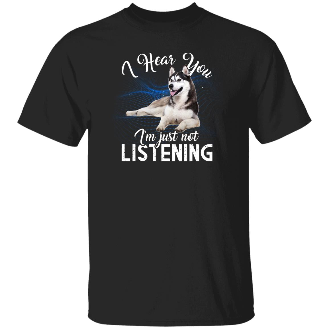 I hear you i'm just not listening - Husky Unisex t-shirt gift black navy dark heather-Family-Gift-Planet