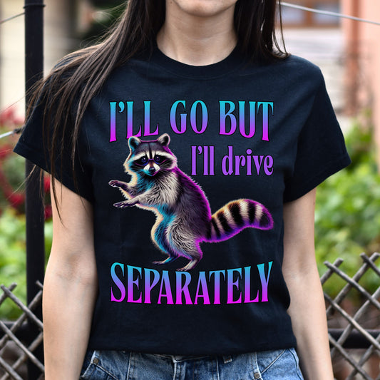 i'll go but i'll drive separately T-Shirt Racoon Socially awkward introvert statement Unisex tee Black Navy Dark Heather-Black-Family-Gift-Planet