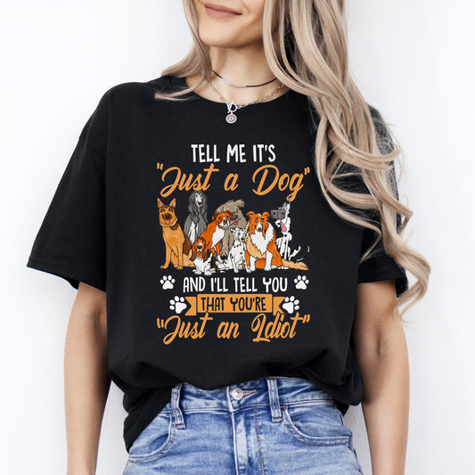 Tell Me It's Just A Dog T-Shirt gift Funny Sarcastic Dog mom Unisex tee Black Navy Dark Heather-Black-Family-Gift-Planet