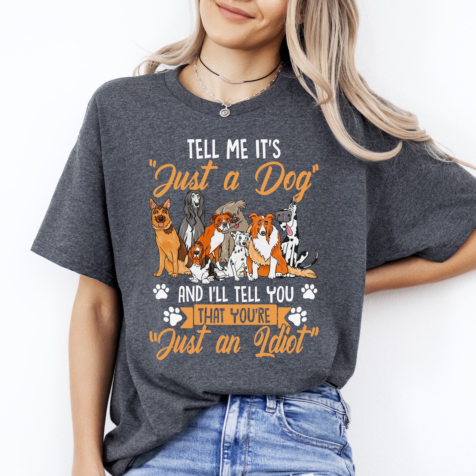 Tell Me It's Just A Dog T-Shirt gift Funny Sarcastic Dog mom Unisex tee Black Navy Dark Heather-Dark Heather-Family-Gift-Planet